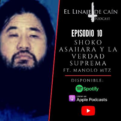 E10. Shoko Asahara y La Verdad Suprema FT. Manolo Mtz