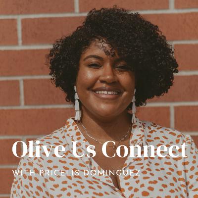 Episode 55: Olive Us Connect w/Pricelis D.