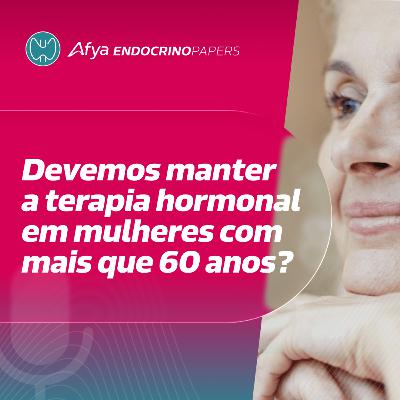 O que diz o novo guideline de menopausa sobre terapia hormonal além dos 60 anos de idade? O que diz o novo guideline de menopausa sobre terapia hormonal além dos 60 anos de idade?
