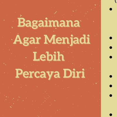 Kiat Kiat Untuk Lebih Percaya Diri
