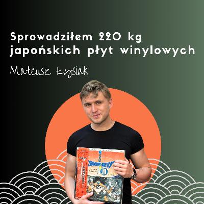 Sprowadziłem 220 kg japońskich płyt winylowych. Mateusz Łysiak