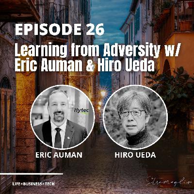 26: Learning from Adversity w/ Eric Auman & Hiro Ueda 26: Learning from Adversity w/ Eric Auman & Hiro Ueda