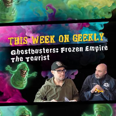 K&M Geekly: March 25, 2024: Ghostbusters Frozen Empire | The Tourist