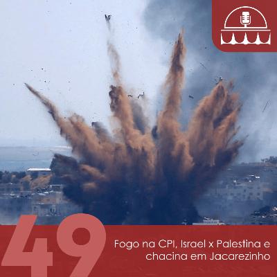ALVORADA #49: Fogo na CPI, Israel x Palestina e chacina em Jacarezinho