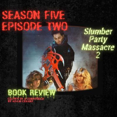 Guitars & Dreams: Slumber Party Massacre II Under the Microscope + Cornfields, Clowns & Slasher Payoffs: Why Clown in a Cornfield Nails It