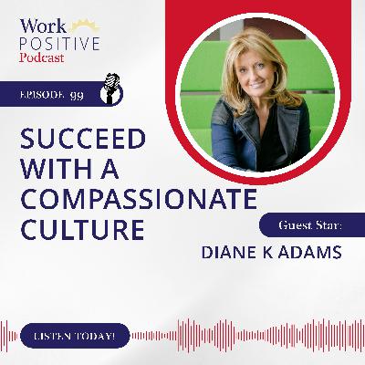Ep 099: Succeed with a Compassionate Culture