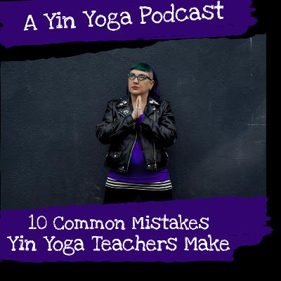 10 Common Mistakes Yin Yoga Teachers Make