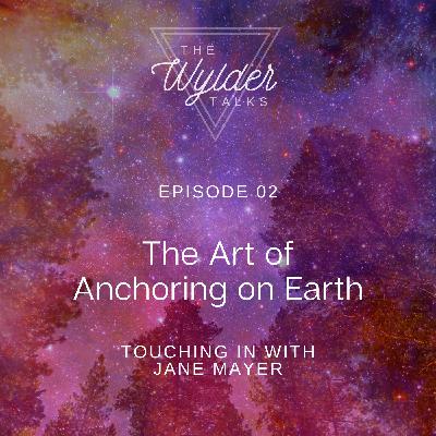 Episode 02: The Art of Anchoring on Earth - Touching in with Jane Mayer