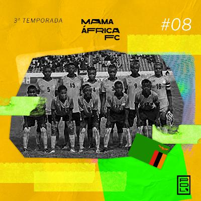 MAFC | 3ª TEMP #08 - Olimpíadas de Tóquio: Zâmbia e o futebol feminino africano