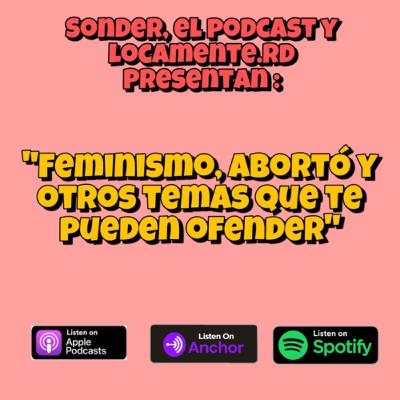 Feminismo, abortó y otros temas que te pueden ofender