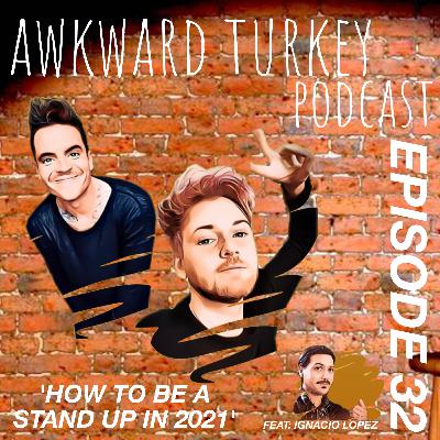 Awkward Turkey Podcast // EP 32 // How to be a stand up in 2021...