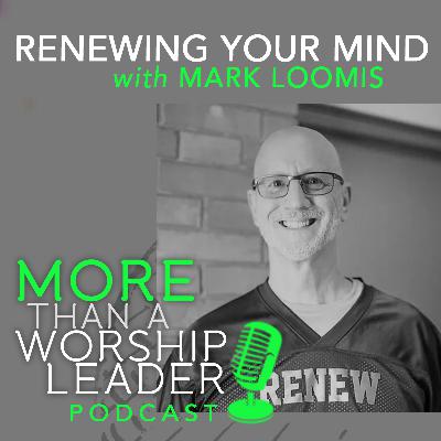 Renewing Your Mind | Mark Loomis Renewing Your Mind | Mark Loomis