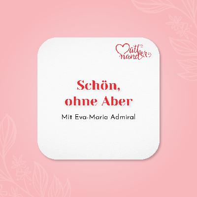 Schön, ohne Aber mit Eva-Maria Admiral