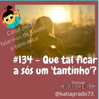 # 134 - Que tal ficar a sós um 'tantinho'?