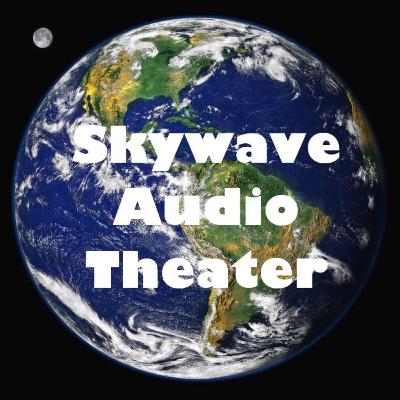 Skywave Audio theater for the Week of May 3, 2025