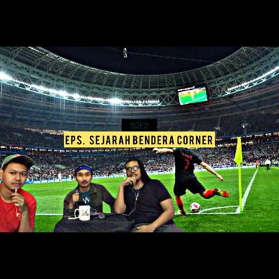 Eps. Sejarah Bendera Corner - S2E2