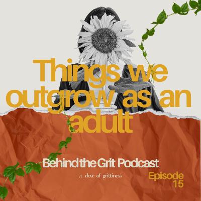 THINGS WE OUTGROW AS AN ADULT S2—15