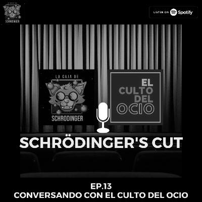 Ep.13 Conversando con el culto del ocio: Schrödinger's Cut
