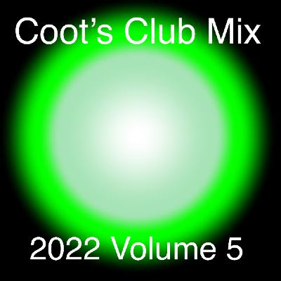 Episode 5: Coot's Club Mix - 2022 Volume 5