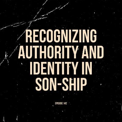 Ep. 142 - Recognizing Authority and Identity in Sonship (feat. Caleb Gibbs)