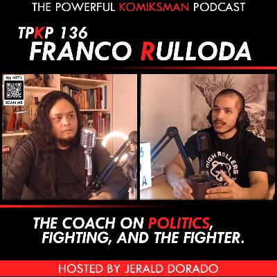 TPKP 136: FRANCO RULLODA | Politics, Fighting, and the Fighter