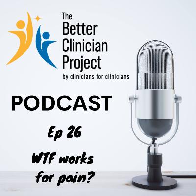 Ep 26 - So WTF works for pain?