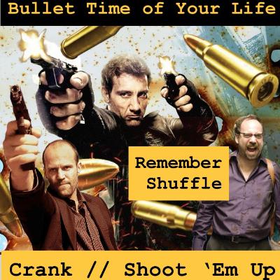 Shoot 'Em Up & Crank : E106 Bullet Time of Your Life Shoot 'Em Up & Crank : E106 Bullet Time of Your Life