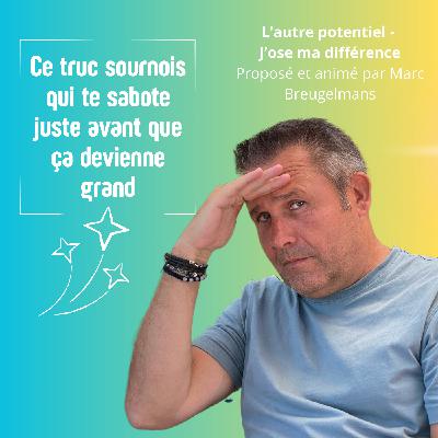 Episode 43 : Ce truc sournois qui te sabote juste avant que ça devienne grand