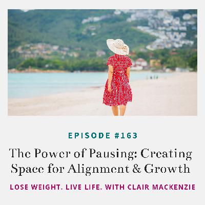 #163 - The Power of Pausing: Creating Space for Alignment and Growth #163 - The Power of Pausing: Creating Space for Alignment and Growth