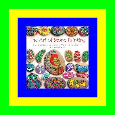 ((DOWNLOAD)) EPUB The Art of Stone Painting: 30 Designs to Spark Your Creativity [PDF EPUB KINDLE]