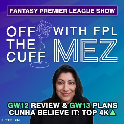 FPL GW13 Transfer Plans & GW12 Review - Cunha Believe it: TOP 4K 🔥 - Episode 14