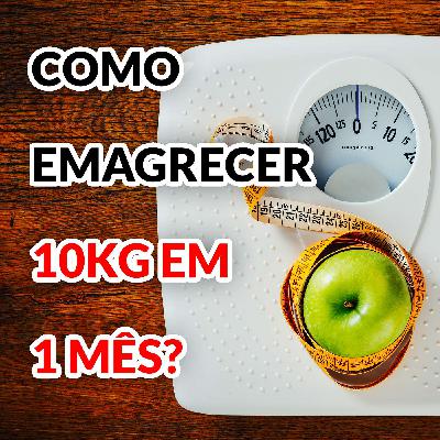 Como EMAGRECER 10KG em 1 mês? Como EMAGRECER 10KG em 1 mês?