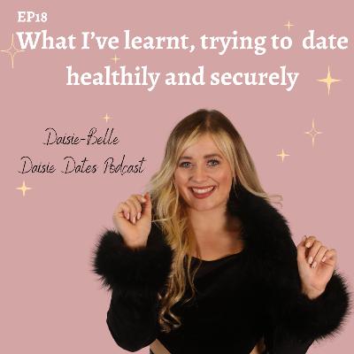 EP18| My LEARNINGS on dating healthily & securely EP18| My LEARNINGS on dating healthily & securely