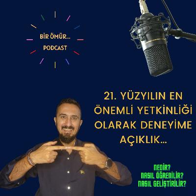 096 - Bir Ömür Öğrenme - 21. Yüzyılın En Önemli Yetkinliği Olarak Deneyime Açıklık