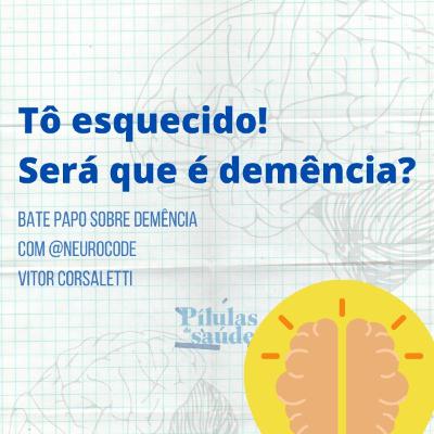 #10/ Tô esquecido! Será que é demência?