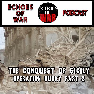 Operation Husky Part 2: The Conquest of Sicily