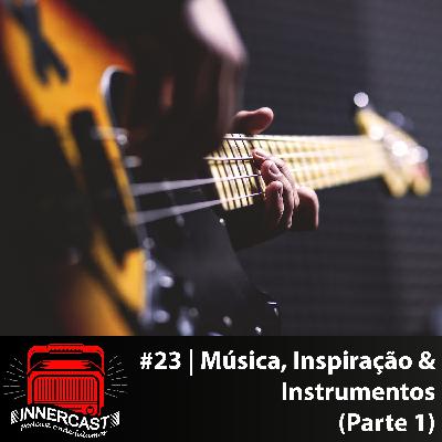 MÚSICA, BANDAS, INSTRUMENTOS & INSPIRAÇÃO (Parte 1) - Innercast #23 MÚSICA, BANDAS, INSTRUMENTOS & INSPIRAÇÃO (Parte 1) - Innercast #23