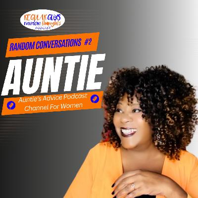 S5: Random Conversations Ep. 2: Auntie's Advice