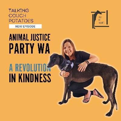 EP34: Animal Justice Party WA: A Revolution in Kindness
