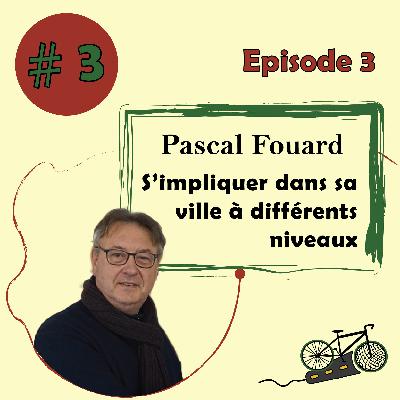 #3 - S'impliquer dans sa ville à différents niveaux - Pascal Fouard