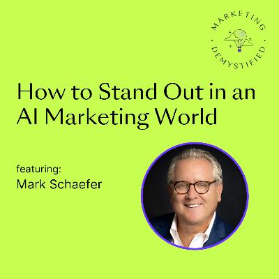 82: How to Stand Out in an AI Marketing World with Mark Schaefer 82: How to Stand Out in an AI Marketing World with Mark Schaefer