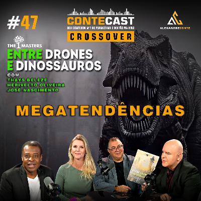 Contecast #47 [Crossover The Masters] - Entre Drones e Dinossauros 2 | Megatendências