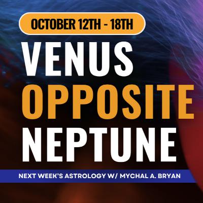 Venus Opposite Neptune in NEXT WEEK'S ASTROLOGY! Uranian Astrology Weekly Report Oct 12th 18th Venus Opposite Neptune in NEXT WEEK'S ASTROLOGY! Uranian Astrology Weekly Report Oct 12th 18th