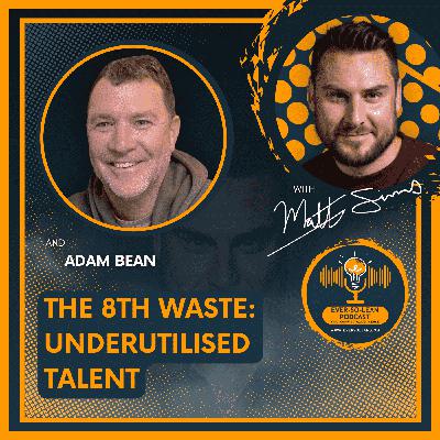 The 8th Waste: Underutilised Talent
