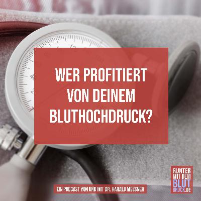 Wer profitiert von deinem Bluthochdruck?