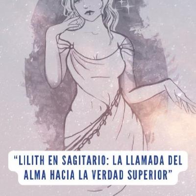 “Lilith en Sagitario: La Llamada del Alma hacia la Verdad Superior” “Lilith en Sagitario: La Llamada del Alma hacia la Verdad Superior”