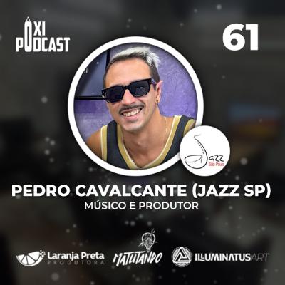 Pedro Cavancante (Jazz SP) - Ôxi Podcast #61