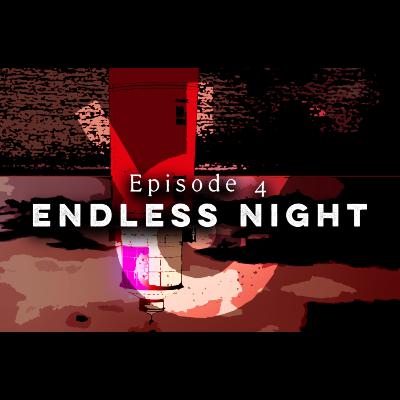 Endless Night - Episode 4 Endless Night - Episode 4