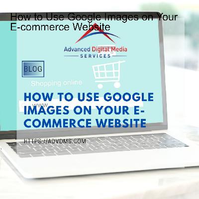 How to Use Google Images on Your E-commerce Website