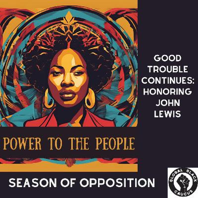 Episode 20: Good Trouble Continues - A Tribute to John Lewis: Season of Opposition Ep 20